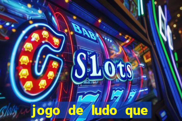 jogo de ludo que ganha dinheiro